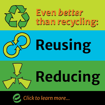 Even Better Than Recycling: <br>Reusing and Reducing